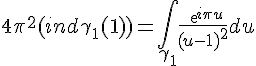 4$4\pi^2(ind_{\gamma_1}(1))=\int_{\gamma_1} \frac{exp{i\pi u}}{(u-1)^2}du